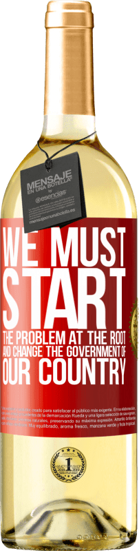29,95 € Free Shipping | White Wine WHITE Edition We must start the problem at the root, and change the government of our country Red Label. Customizable label Young wine Harvest 2025 Verdejo