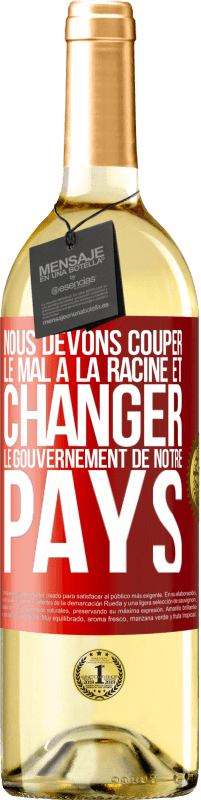 29,95 € Envoi gratuit | Vin blanc Édition WHITE Nous devons couper le mal à la racine et changer le gouvernement de notre pays Étiquette Rouge. Étiquette personnalisable Vin jeune Récolte 2024 Verdejo