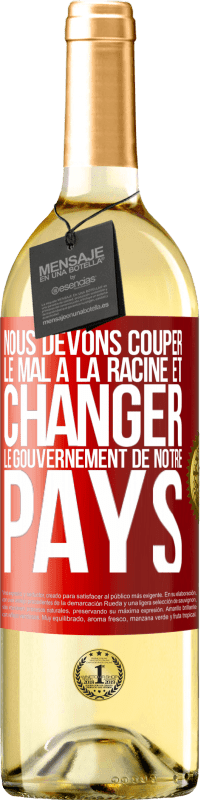 29,95 € Envoi gratuit | Vin blanc Édition WHITE Nous devons couper le mal à la racine et changer le gouvernement de notre pays Étiquette Rouge. Étiquette personnalisable Vin jeune Récolte 2025 Verdejo