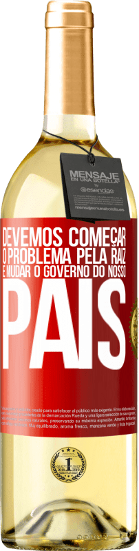 29,95 € Envio grátis | Vinho branco Edição WHITE Devemos começar o problema pela raiz e mudar o governo do nosso país Etiqueta Vermelha. Etiqueta personalizável Vinho jovem Colheita 2024 Verdejo