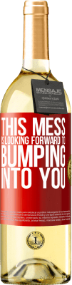 29,95 € Free Shipping | White Wine WHITE Edition This mess is looking forward to bumping into you Red Label. Customizable label Young wine Harvest 2025 Verdejo