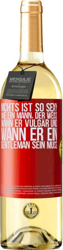 29,95 € Kostenloser Versand | Weißwein WHITE Ausgabe Nichts ist so sexy wie ein Mann, der weiß, wann er vulgär und wann er ein Gentleman sein muss Rote Markierung. Anpassbares Etikett Junger Wein Ernte 2024 Verdejo