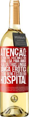 29,95 € Envio grátis | Vinho branco Edição WHITE Atenção: faz você rir, você ama a todos, chora, liga para amigos, fala outras línguas, dança erótica, estou bem, estou bem, Etiqueta Vermelha. Etiqueta personalizável Vinho jovem Colheita 2025 Verdejo