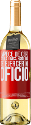 29,95 € Envío gratis | Vino Blanco Edición WHITE Empecé de cero, con la única habilidad de ejercer mi oficio Etiqueta Roja. Etiqueta personalizable Vino joven Cosecha 2024 Verdejo