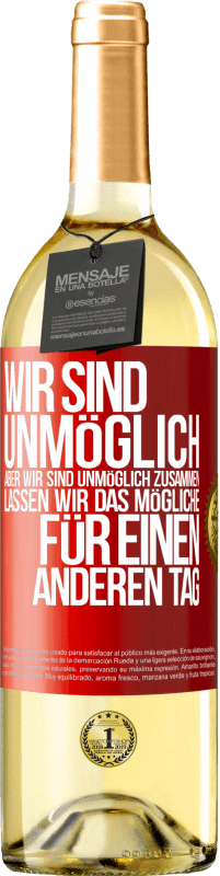 29,95 € Kostenloser Versand | Weißwein WHITE Ausgabe Wir sind unmöglich, aber wir sind unmöglich zusammen. Lassen wir das Mögliche für einen anderen Tag Rote Markierung. Anpassbares Etikett Junger Wein Ernte 2024 Verdejo