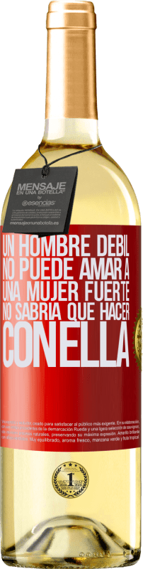 29,95 € Envío gratis | Vino Blanco Edición WHITE Un hombre débil no puede amar a una mujer fuerte, no sabría qué hacer con ella Etiqueta Roja. Etiqueta personalizable Vino joven Cosecha 2024 Verdejo