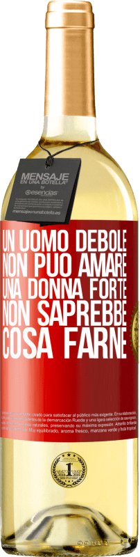 29,95 € Spedizione Gratuita | Vino bianco Edizione WHITE Un uomo debole non può amare una donna forte, non saprebbe cosa farne Etichetta Rossa. Etichetta personalizzabile Vino giovane Raccogliere 2024 Verdejo