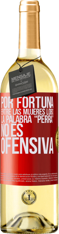 29,95 € Envío gratis | Vino Blanco Edición WHITE Por fortuna entre las mujeres lobo, la palabra “perra” no es ofensiva Etiqueta Roja. Etiqueta personalizable Vino joven Cosecha 2024 Verdejo