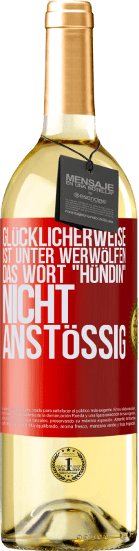 29,95 € Kostenloser Versand | Weißwein WHITE Ausgabe Glücklicherweise ist unter Werwölfen das Wort Hündin nicht anstößig Rote Markierung. Anpassbares Etikett Junger Wein Ernte 2024 Verdejo