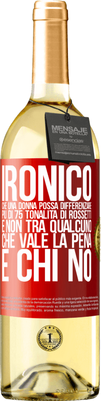 29,95 € Spedizione Gratuita | Vino bianco Edizione WHITE Ironico. Che una donna possa differenziare più di 75 tonalità di rossetti e non tra qualcuno che vale la pena e chi no Etichetta Rossa. Etichetta personalizzabile Vino giovane Raccogliere 2024 Verdejo