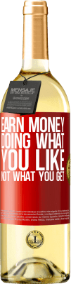 29,95 € Free Shipping | White Wine WHITE Edition Earn money doing what you like, not what you get Red Label. Customizable label Young wine Harvest 2025 Verdejo
