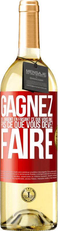 29,95 € Envoi gratuit | Vin blanc Édition WHITE Gagnez de l'argent en faisant ce que vous aimez pas ce que vous devez faire Étiquette Rouge. Étiquette personnalisable Vin jeune Récolte 2025 Verdejo