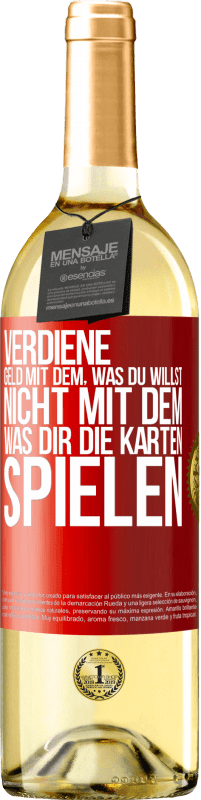 29,95 € Kostenloser Versand | Weißwein WHITE Ausgabe Verdiene Geld mit dem, was du willst, nicht mit dem, was dir die Karten spielen Rote Markierung. Anpassbares Etikett Junger Wein Ernte 2024 Verdejo