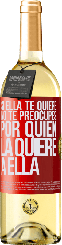 29,95 € Envío gratis | Vino Blanco Edición WHITE Si ella te quiere, no te preocupes por quién la quiere a ella Etiqueta Roja. Etiqueta personalizable Vino joven Cosecha 2025 Verdejo