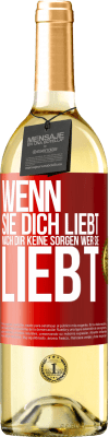 29,95 € Kostenloser Versand | Weißwein WHITE Ausgabe Wenn sie dich liebt, mach dir keine Sorgen wer sie liebt Rote Markierung. Anpassbares Etikett Junger Wein Ernte 2024 Verdejo