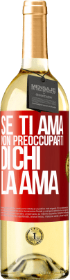 29,95 € Spedizione Gratuita | Vino bianco Edizione WHITE Se ti ama, non preoccuparti di chi la ama Etichetta Rossa. Etichetta personalizzabile Vino giovane Raccogliere 2023 Verdejo