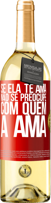 29,95 € Envio grátis | Vinho branco Edição WHITE Se ela te ama, não se preocupe com quem a ama Etiqueta Vermelha. Etiqueta personalizável Vinho jovem Colheita 2025 Verdejo