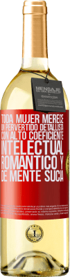 29,95 € Envío gratis | Vino Blanco Edición WHITE Toda mujer merece un pervertido detallista con alto coeficiente intelectual, romántico y de mente sucia Etiqueta Roja. Etiqueta personalizable Vino joven Cosecha 2025 Verdejo