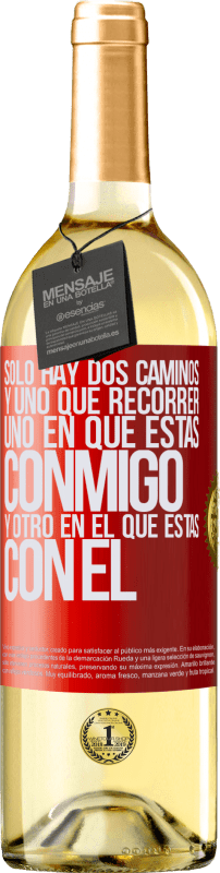 29,95 € Envío gratis | Vino Blanco Edición WHITE Sólo hay dos caminos, y uno que recorrer, uno en que estás conmigo y otro en el que estás con él Etiqueta Roja. Etiqueta personalizable Vino joven Cosecha 2024 Verdejo