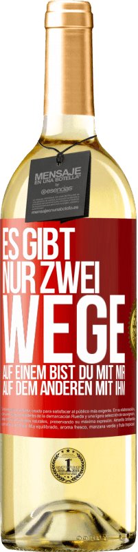 29,95 € Kostenloser Versand | Weißwein WHITE Ausgabe Es gibt nur zwei Wege, auf einem bist du mit mir, auf dem anderen mit ihm Rote Markierung. Anpassbares Etikett Junger Wein Ernte 2024 Verdejo