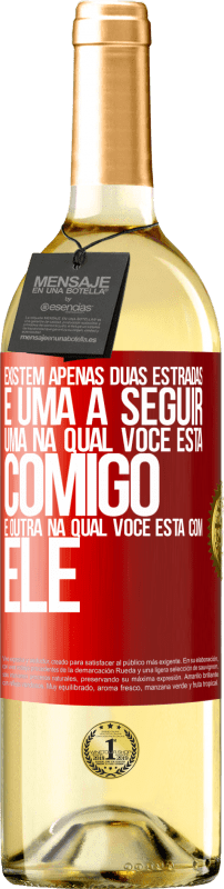 29,95 € Envio grátis | Vinho branco Edição WHITE Existem apenas duas estradas, e uma a seguir, uma na qual você está comigo e outra na qual você está com ele Etiqueta Vermelha. Etiqueta personalizável Vinho jovem Colheita 2024 Verdejo