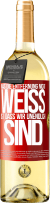 29,95 € Kostenloser Versand | Weißwein WHITE Ausgabe Was die Entfernung nicht weiß ist, dass wir unendlich sind Rote Markierung. Anpassbares Etikett Junger Wein Ernte 2025 Verdejo