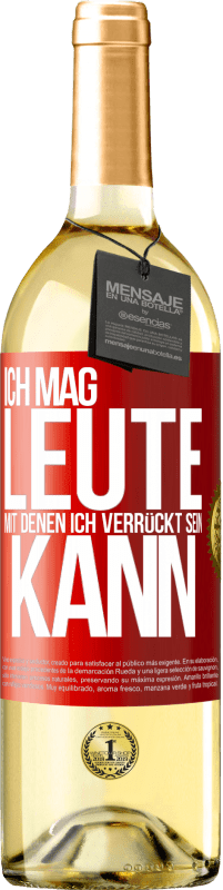 29,95 € Kostenloser Versand | Weißwein WHITE Ausgabe Ich mag Leute, mit denen ich verrückt sein kann Rote Markierung. Anpassbares Etikett Junger Wein Ernte 2024 Verdejo