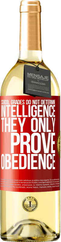 29,95 € Free Shipping | White Wine WHITE Edition School grades do not determine intelligence. They only prove obedience Red Label. Customizable label Young wine Harvest 2023 Verdejo