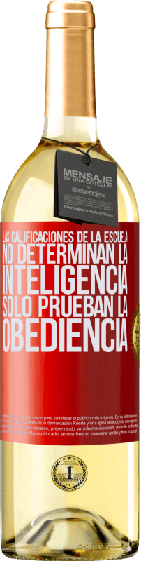 29,95 € Envío gratis | Vino Blanco Edición WHITE Las calificaciones de la escuela no determinan la inteligencia. Sólo prueban la obediencia Etiqueta Roja. Etiqueta personalizable Vino joven Cosecha 2024 Verdejo