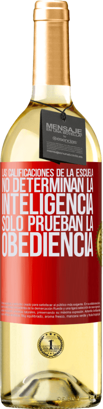 29,95 € Envío gratis | Vino Blanco Edición WHITE Las calificaciones de la escuela no determinan la inteligencia. Sólo prueban la obediencia Etiqueta Roja. Etiqueta personalizable Vino joven Cosecha 2025 Verdejo