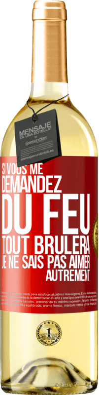 29,95 € Envoi gratuit | Vin blanc Édition WHITE Si vous me demandez du feu tout brûlera. Je ne sais pas aimer autrement Étiquette Rouge. Étiquette personnalisable Vin jeune Récolte 2024 Verdejo