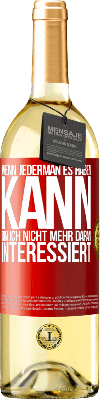 29,95 € Kostenloser Versand | Weißwein WHITE Ausgabe Wenn jederman es haben kann, bin ich nicht mehr daran interessiert Rote Markierung. Anpassbares Etikett Junger Wein Ernte 2024 Verdejo