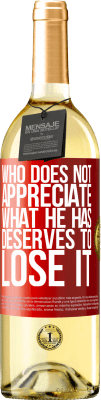 29,95 € Free Shipping | White Wine WHITE Edition Who does not appreciate what he has, deserves to lose it Red Label. Customizable label Young wine Harvest 2025 Verdejo
