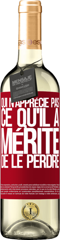 29,95 € Envoi gratuit | Vin blanc Édition WHITE Qui n'apprécie pas ce qu'il a, mérite de le perdre Étiquette Rouge. Étiquette personnalisable Vin jeune Récolte 2024 Verdejo