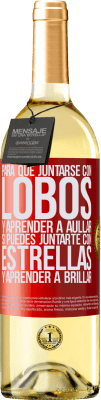 29,95 € Envío gratis | Vino Blanco Edición WHITE Para qué juntarse con lobos y aprender a aullar, si puedes juntarte con estrellas y aprender a brillar Etiqueta Roja. Etiqueta personalizable Vino joven Cosecha 2024 Verdejo