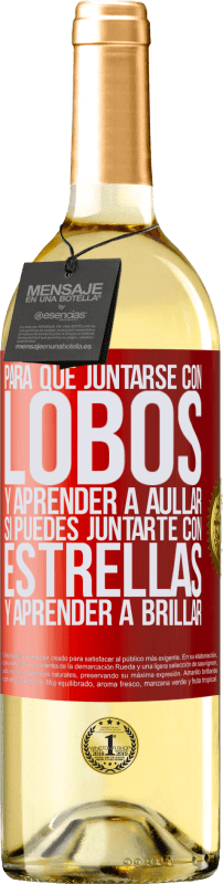 29,95 € Envío gratis | Vino Blanco Edición WHITE Para qué juntarse con lobos y aprender a aullar, si puedes juntarte con estrellas y aprender a brillar Etiqueta Roja. Etiqueta personalizable Vino joven Cosecha 2024 Verdejo