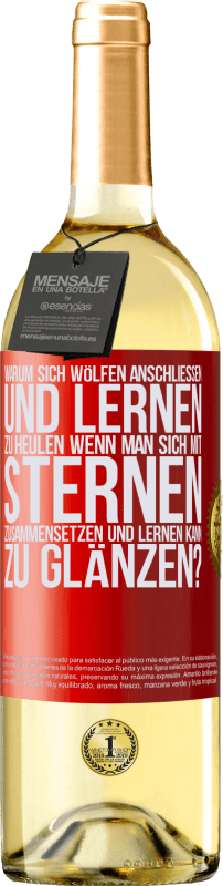 29,95 € Kostenloser Versand | Weißwein WHITE Ausgabe Warum sich Wölfen anschließen und lernen zu heulen, wenn man sich mit Sternen zusammensetzen und lernen kann zu glänzen? Rote Markierung. Anpassbares Etikett Junger Wein Ernte 2024 Verdejo