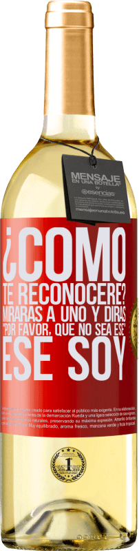 29,95 € Envío gratis | Vino Blanco Edición WHITE ¿cómo te reconoceré? Mirarás a uno y dirás por favor, que no sea ese. Ese soy Etiqueta Roja. Etiqueta personalizable Vino joven Cosecha 2024 Verdejo