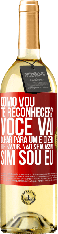 29,95 € Envio grátis | Vinho branco Edição WHITE Como vou te reconhecer? Você vai olhar para um e dizer por favor, não seja assim. Que eu sou Etiqueta Vermelha. Etiqueta personalizável Vinho jovem Colheita 2024 Verdejo