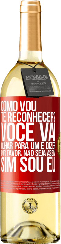 29,95 € Envio grátis | Vinho branco Edição WHITE Como vou te reconhecer? Você vai olhar para um e dizer por favor, não seja assim. Que eu sou Etiqueta Vermelha. Etiqueta personalizável Vinho jovem Colheita 2025 Verdejo