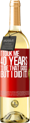 29,95 € 免费送货 | 白葡萄酒 WHITE版 我花了40年才变得如此出色（但是我做到了） 红色标签. 可自定义的标签 青年酒 收成 2025 Verdejo