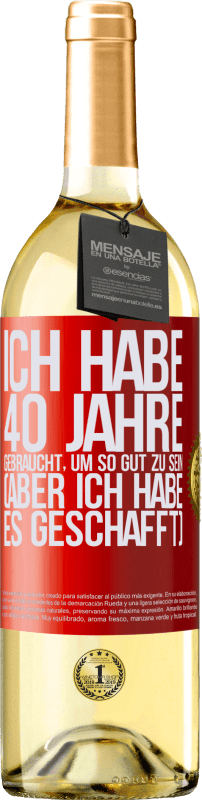 29,95 € Kostenloser Versand | Weißwein WHITE Ausgabe Ich habe 40 Jahre gebraucht, um so gut zu sein (aber ich habe es geschafft) Rote Markierung. Anpassbares Etikett Junger Wein Ernte 2023 Verdejo
