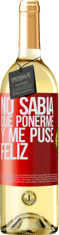 29,95 € Envío gratis | Vino Blanco Edición WHITE No sabía que ponerme y me puse feliz Etiqueta Roja. Etiqueta personalizable Vino joven Cosecha 2024 Verdejo