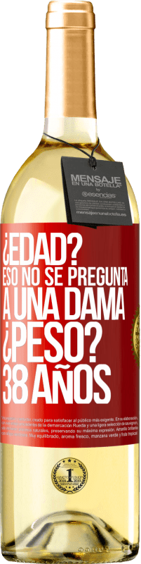 29,95 € Envío gratis | Vino Blanco Edición WHITE ¿Edad? Eso no se pregunta a una dama. ¿Peso? 38 años Etiqueta Roja. Etiqueta personalizable Vino joven Cosecha 2024 Verdejo