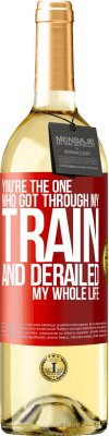 29,95 € Free Shipping | White Wine WHITE Edition You're the one who got through my train and derailed my whole life Red Label. Customizable label Young wine Harvest 2022 Verdejo