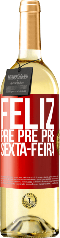 29,95 € Envio grátis | Vinho branco Edição WHITE Feliz pré pré pré sexta-feira Etiqueta Vermelha. Etiqueta personalizável Vinho jovem Colheita 2024 Verdejo