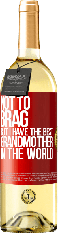 29,95 € Free Shipping | White Wine WHITE Edition Not to brag, but I have the best grandmother in the world Red Label. Customizable label Young wine Harvest 2024 Verdejo