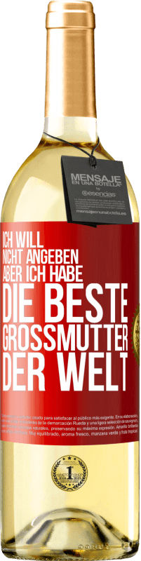 29,95 € Kostenloser Versand | Weißwein WHITE Ausgabe Ich will nicht angeben, aber ich habe die beste Großmutter der Welt Rote Markierung. Anpassbares Etikett Junger Wein Ernte 2024 Verdejo