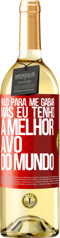 29,95 € Envio grátis | Vinho branco Edição WHITE Não para me gabar, mas eu tenho a melhor avó do mundo Etiqueta Vermelha. Etiqueta personalizável Vinho jovem Colheita 2024 Verdejo