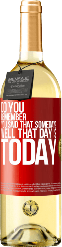29,95 € Free Shipping | White Wine WHITE Edition Do you remember you said that someday? Well that day is today Red Label. Customizable label Young wine Harvest 2023 Verdejo